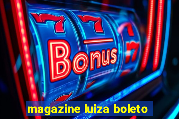 magazine luiza boleto